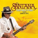 this boy's fire - santana, jennifer lopez