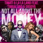 not all about the money (radio edit) - timbaland, timati, la la land, grooya