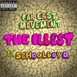 the illest(version with schoolboy q) - far east movement, schoolboy q