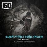 everytime i come around - 50 cent, kidd kidd