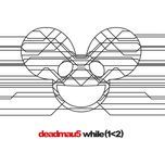 while(1<2) (part 2) - deadmau5