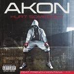hurt somebody(explicit version) - akon, french montana