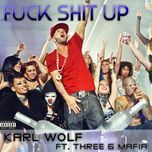 fuck shit up - karl wolf, three 6 mafia