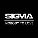 nobody to love(extended mix) - sigma