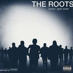 how i got over(album version (explicit)) - the roots
