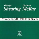 two for the road(album version) - george shearing, carmen mcrae