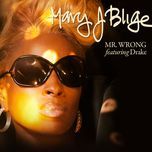mr. wrong - mary j. blige, drake