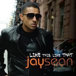 like this like that - jay sean, birdman