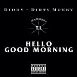 hello good morning(album version (explicit)) - diddy, dirty money, t.i.