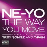 the way you move(explicit version) - ne-yo, trey songz, t-pain