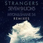 strangers (matrix & futurebound remix) - seven lions, myon, shane 54, tove lo