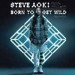 born to get wild (dimitri vegas & like mike vs boostedkids remix) - steve aoki, will.i.am