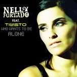 who wants to be alone (radio edit) - tiesto, nelly furtado