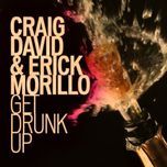 get drunk up - craig david, erick morillo