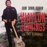 goin’ down rockin' - waylon jennings