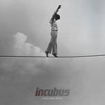 if not now when - incubus