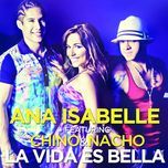 la vida es bella - ana isabelle, chino & nacho