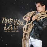 tinh yeu la gi (remix) - duong thai bao