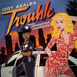 trouble (nicky night time remix) - iggy azalea, jennifer hudson