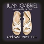 abrazame muy fuerte(album version) - juan gabriel, laura pausini