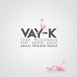 vay-k(adam trigger remix) - tara mcdonald, snoop dogg