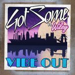 vibe out (jus now remix) - gotsome, wiley