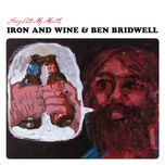 no way out of here - iron & wine, ben bridwell