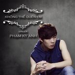 khong the quen em - pham ky anh