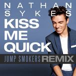 kiss me quick (jump smokers remix) - nathan sykes