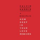 how deep is your love (chris lake remix) - calvin harris, disciples