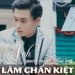 anh quen minh chia tay - lam chan kiet