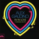 i'm in love (i wanna do it) (original edit) - alex gaudino