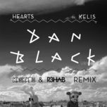 hearts (kaskade & r3hab remix) - dan black, kelis