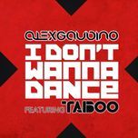 i don't wanna dance (radio edit) - alex gaudino, taboo