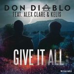 give it all (vip mix) - don diablo, alex clare, kelis