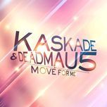 move for me - kaskade, deadmau5, haley gibby