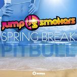 spring break - jump smokers, pitbull