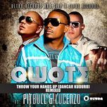 throw your hands up (dancar kuduro) (sagi abitbul remix) - lucenzo, qwote, pitbull