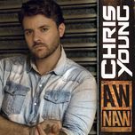 aw naw - chris young