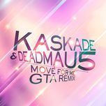 move for me (gta remix) - kaskade, deadmau5