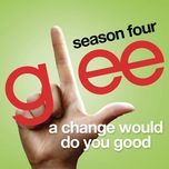 a change would do you good (glee cast version) - glee cast