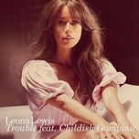 trouble (wookie remix) - leona lewis, childish gambino