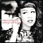 nothing's real but love - rebecca ferguson