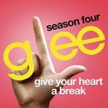 give your heart a break (glee cast version) - glee cast