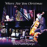 where are you christmas - the piano guys