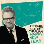 happy new year - steven curtis chapman