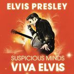 suspicious minds (viva elvis) - elvis presley