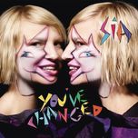 you've changed - sia