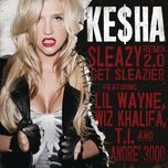 sleazy remix 2.0 get sleazier - kesha, lil wayne, wiz khalifa, t.i., andre 3000