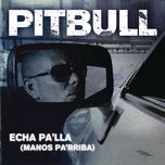 echa pa'lla (manos pa'rriba) - pitbull